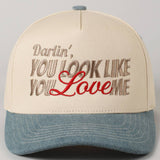 You Look Like You Love Me Embroidery Trucker Hat