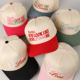 You Look Like You Love Me Embroidery Trucker Hat