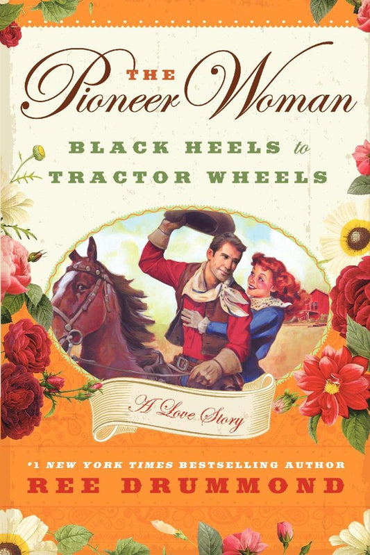 The Pioneer Woman: Black Heels to Tractor Wheels by Ree Drummond