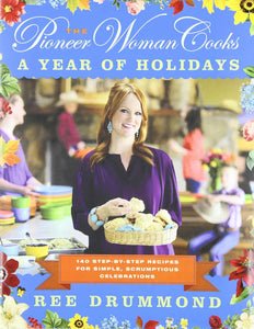 The Pioneer Woman Cooks: A Year of Holidays by Ree Drummond